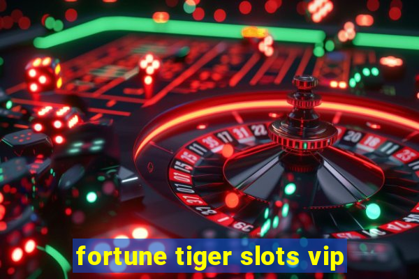 fortune tiger slots vip